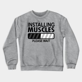 Installing Muscles Please Wait Crewneck Sweatshirt